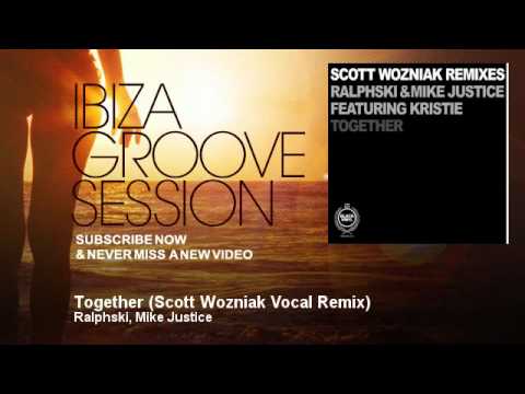 Ralphski, Mike Justice - Together - Scott Wozniak Vocal Remix - IbizaGrooveSession