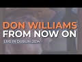 Don Williams - From Now On (Live in Dublin, 2014) (Official Audio)