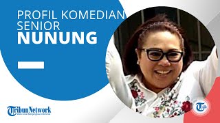 Profil Komedian Senior Nunung, Mulai Karier dengan Bergabung Grup Lawak Srimulat