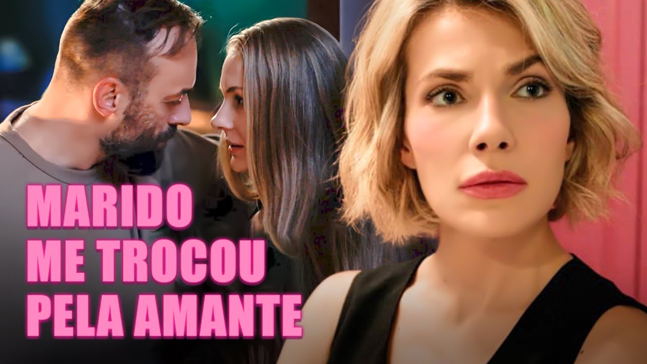 MARIDO ME TROCOU PELA AMANTE | PLANO CASAMENTO | Drama - filmes e séries