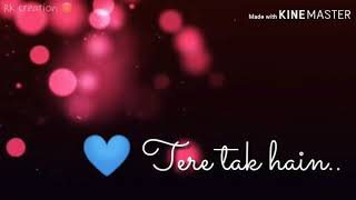 Tujhpe hi to mera haq hai whats app status kabir S