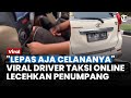 Viral Aksi Tak Senonoh Driver Taksi Online Ke Penumpang Lepas Aja Celananya