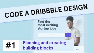 Code A Dribbble Design #1: Planning and creating the building blocks [HTML, CSS & Bootstrap]