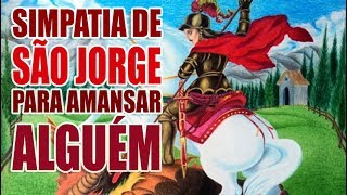 SIMPATIA DE SÃO JORGE PARA AMANSAR ALGUÉM