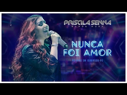 Priscila Senna - Nunca Foi Amor (Ao Vivo Em Igarassu) [DVD Promocional]