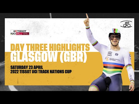 Day Three Highlights | Glasgow (GBR) - 2022 Tissot UCI Track Nations Cup