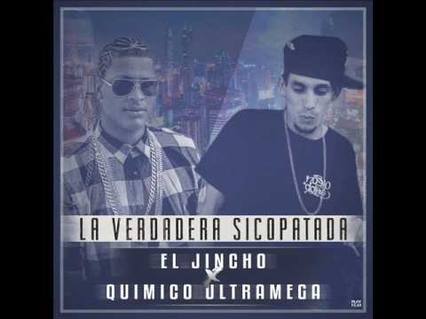 El Jincho Ft Quimico UltraMega - La Verdadera Sicopatada