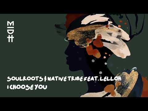 Soulroots & Native Tribe feat. Lelloh - Choose You (MIDH 031)