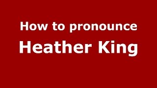 How to pronounce Heather King