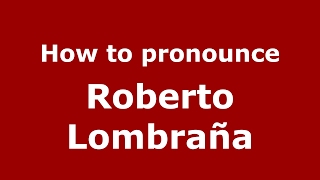 How to pronounce Roberto Lombraña
