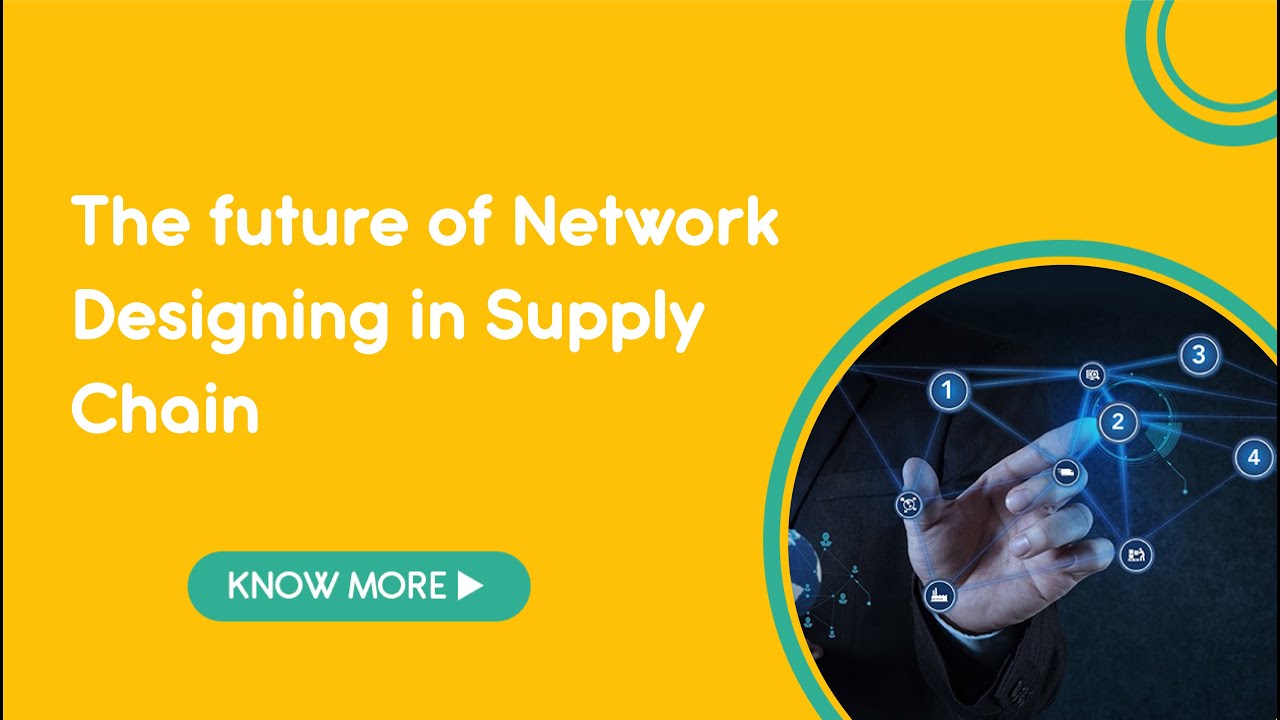 The future of Network Designing in Supply Chain w r t to Technologies and Processes