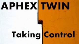 Aphex Twin - Taking Control