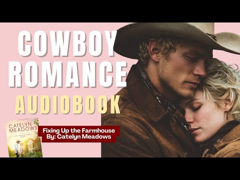 Fixing Up the Farmhouse by Catelyn Meadows - FULL Sweet Cowboy Romance Audiobook