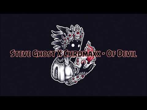 Steve Ghost X Chromaxx - Of Devil