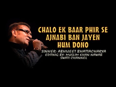 CHALO EK BAAR PHIR SE AJNABI ( Singer, Abhijeet Bhattacharya )