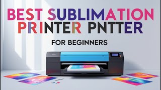 Best Sublimation Printer for Beginners On 2025