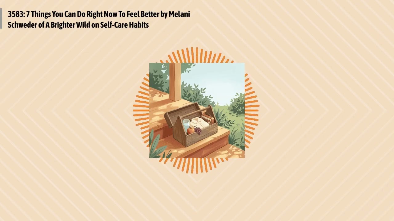 3583: 7 Things You Can Do Right Now To Feel Better by Melani Schweder of A Brighter Wild on...