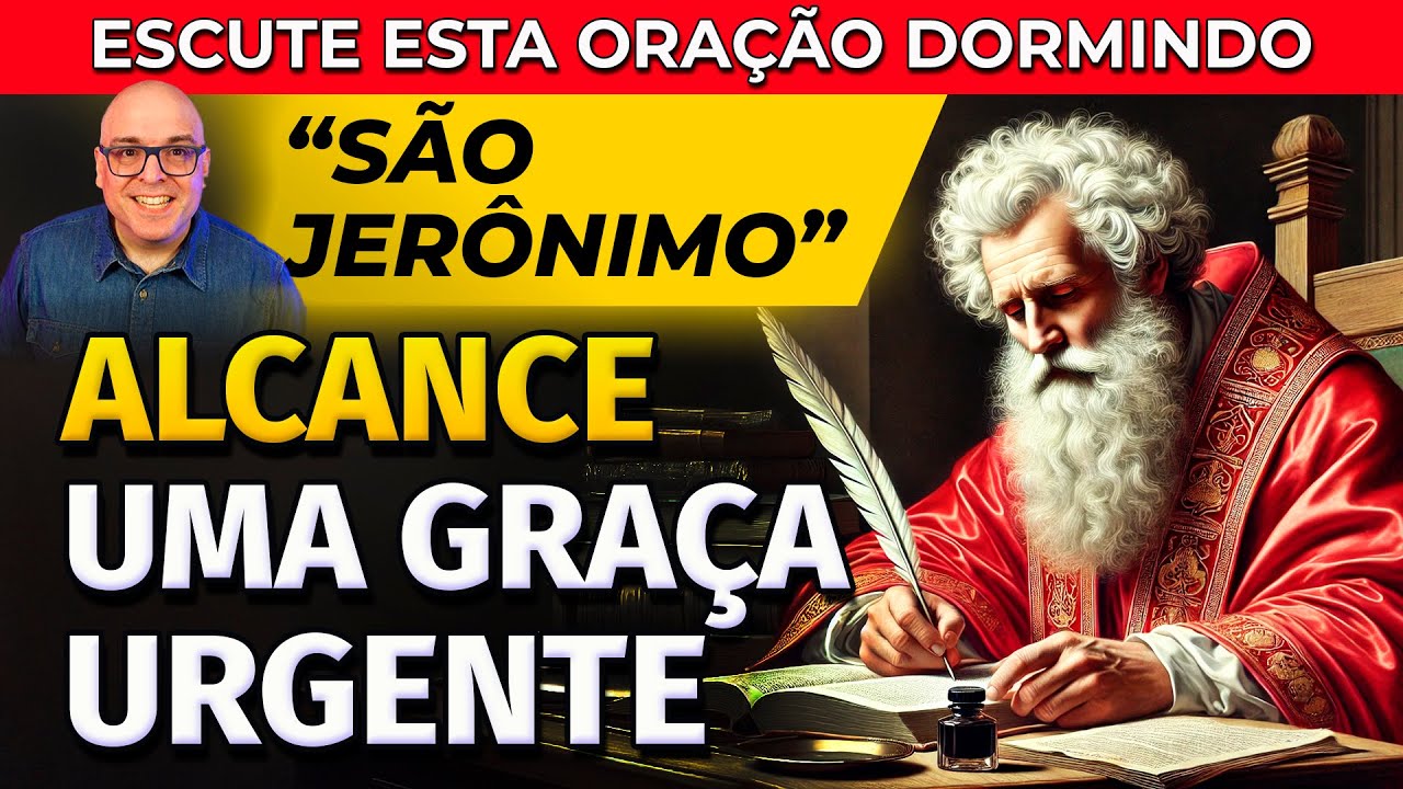 ORAÇÃO DE SÃO JERÔNIMO PARA UMA GRAÇA URGENTE - PARA OUVIR DORMINDO