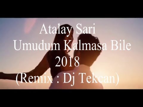 Dj Tekcan Vs. Atalay Sarı - Umudum Kalmasa Bile 2018 (REMİX)