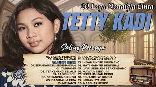 Download lagu 20 Lagu Nostalgia Cinta TETTY KADI - Saling Percaya, Bunga Mawar, Mimpi Sedih mp3