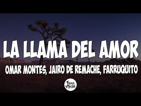 La Llama del Amor (Letra) - Omar Montes, Jairo deRemache, Farruquito