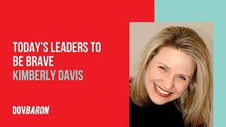 Today’s Leaders To Be Brave With Kimberly Davis @OnStageKimberly [Audio]