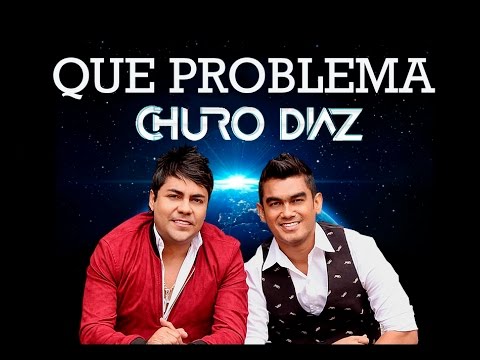 Que problema - Churo Diaz y Elias Mendoza