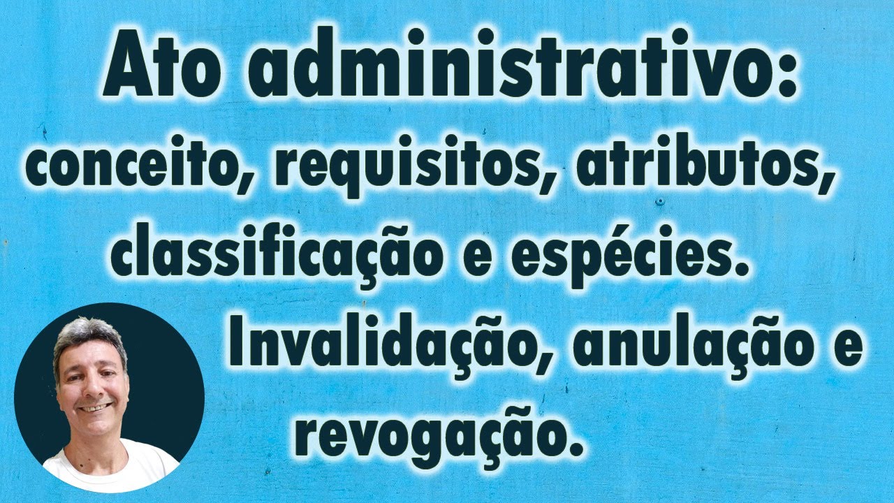 Ato administrativo: conceito, requisitos, atributos, classificação e espécies.