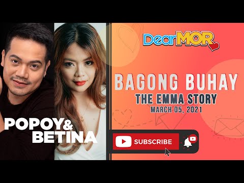 Dear MOR : "Bagong Buhay" The Emma Story 03-05-2021
