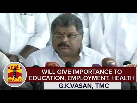 TN Elections 2016 : "Will Give Importance To Education, Employment & Health" - G.K.Vasan