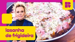 Lasanha de frigideira!  | Ana Maria Braga | Mais Você