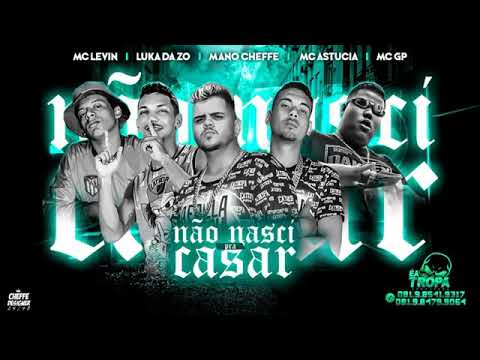 MC LEVIN, LUKA DA ZO, MANO CHEFFE, MC ASTUCIA, MC GP - NÃO NASCI PRA CASAR