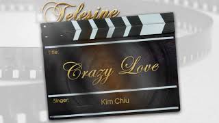 Kim Chiu - Crazy Love (Audio) 🎵 | Telesine