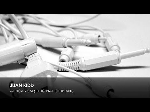 Juan Kidd - Africanism (Original Club Mix)