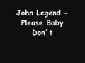 John Legend - Please Baby Don't