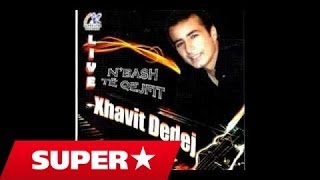 Xhavit Dedej - Mori Goca Gjith Sa Jeni