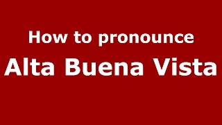How to pronounce Alta Buena Vista
