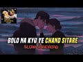 Bolo Na Kyu Ye Chand Sitare Mere Rang Me Rangne Wali Slow Reverb Maine Piyar Kiya