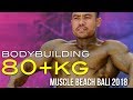 Muscle Beach Bali 2018: Bodybuilding 80+kg Category