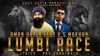 LUMBI RACE - AMAN HAYER FEAT K.S.MAKHAN PUNJABI SONGS 2017