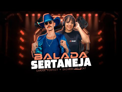 SETMIX | BALADA SERTANEJA | ELETRONEJO | SERTANEJO REMIX | By. DAIANNA [ REMIX SAMUKA PERFECT ] 06