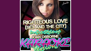 Righteous Love (Sex and the City) (In the Style of Joan Osborne) (Karaoke Version)