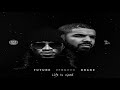 Future Life Is Good Ft Drake