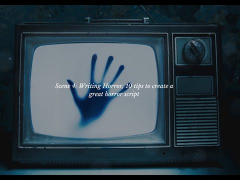 Scene 4: Writing Horror, 10 tips to create a great horror script