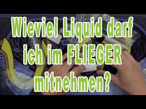 Wieviel Liquid darf ich im Flieger mitnehmen?