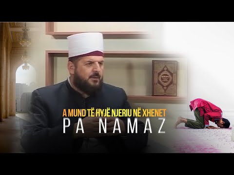 A mund të hyj njeriu në xhennet pa namaz - Dr. Shefqet Krasniqi | SHKËPUTJE