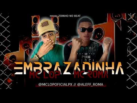 MC ROMA FEAT MC LOP - EMBRAZADINHA (MÚSICA NOVA 2019) •INSCREVA-SE•