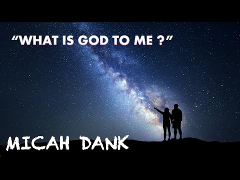 What Or Who Is God? | Micah Dank