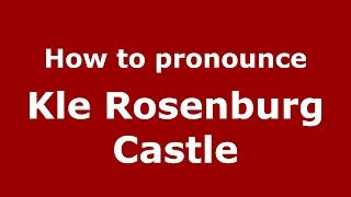 How to pronounce Kle Rosenburg Castle