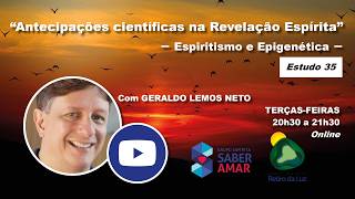 "Antecipações científicas na Revelação Espírita - 35", com Geraldo Lemos Neto